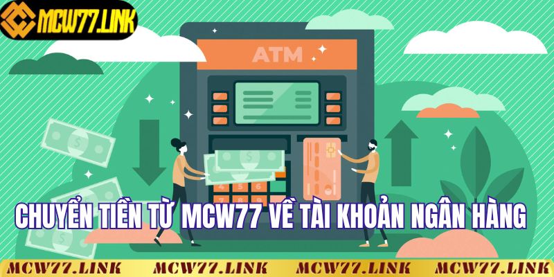 Chuyển tiền từ MCW77 về tài khoản ngân hàng