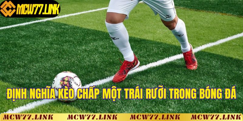 Kèo chấp một trái rưỡi là gì trong cá cược bóng đá?