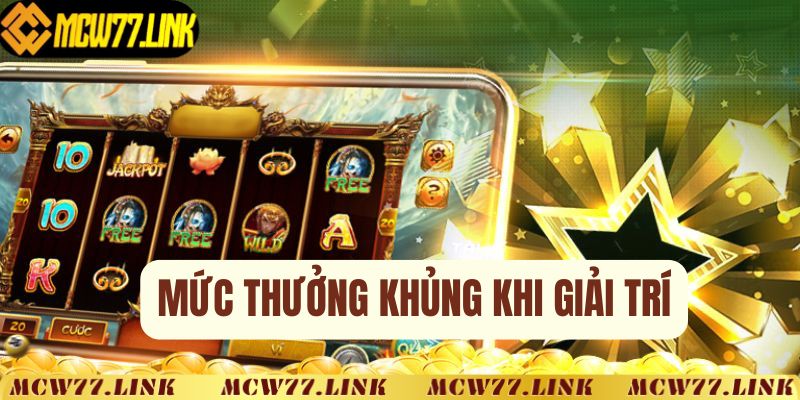 Mức thưởng khủng, làm giàu nhanh chóng