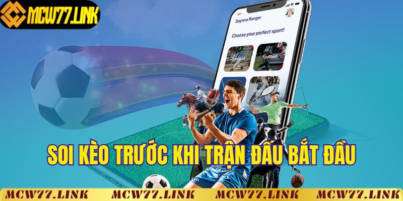 Soi kèo trước khi màn chiến bắt đầu