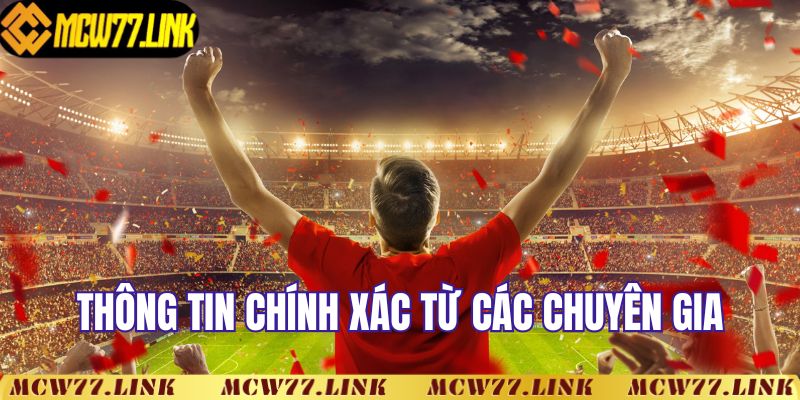 Thông tin chính xác từ các chuyên gia đầu ngành